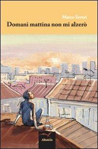 Domani mattina non mi alzerò - Marco Severi - copertina