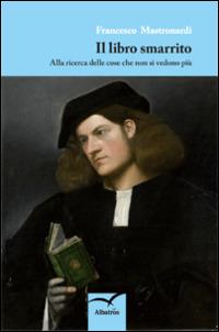 Il libro smarrito. Alla ricerca delle cose che non si vedono più - Francesco Mastronardi - copertina