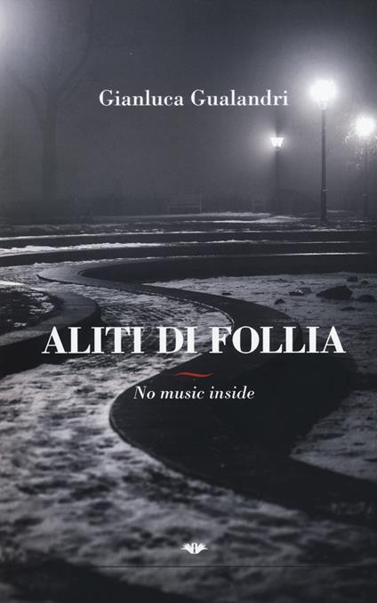 Aliti di follia. No music inside - Gianluca Gualandri - copertina