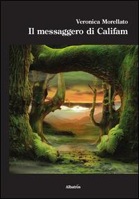 Il messaggero di Califam - Veronica Morellato - copertina