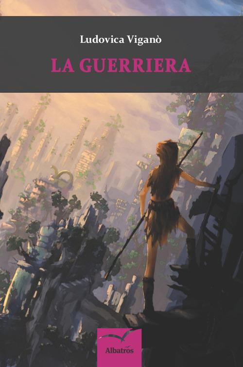La guerriera - Ludovica Viganò - copertina