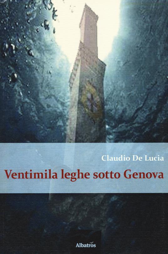 Ventimila leghe sotto Genova - Claudio De Lucia - copertina