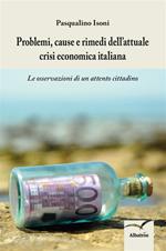 Problemi, cause e rimedi dell'attuale crisi economica italiana. Le osservazioni di un attento cittadino