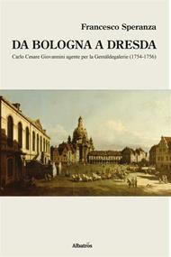 Da Bologna a Dresda. Carlo Cesare Giovannini agente per la Gemäldegalerie (1754-1756)