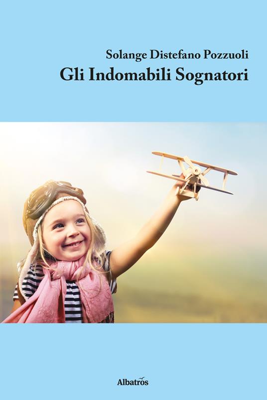 Gli indomabili sognatori - Solange Distefano Pozzuoli - copertina