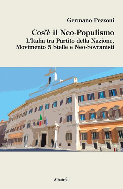 Cos'è il neo-populismo. L'Italia tra Partito della Nazione, Movimento 5 Stelle e neo-sovranisti - Germano Pezzoni - ebook
