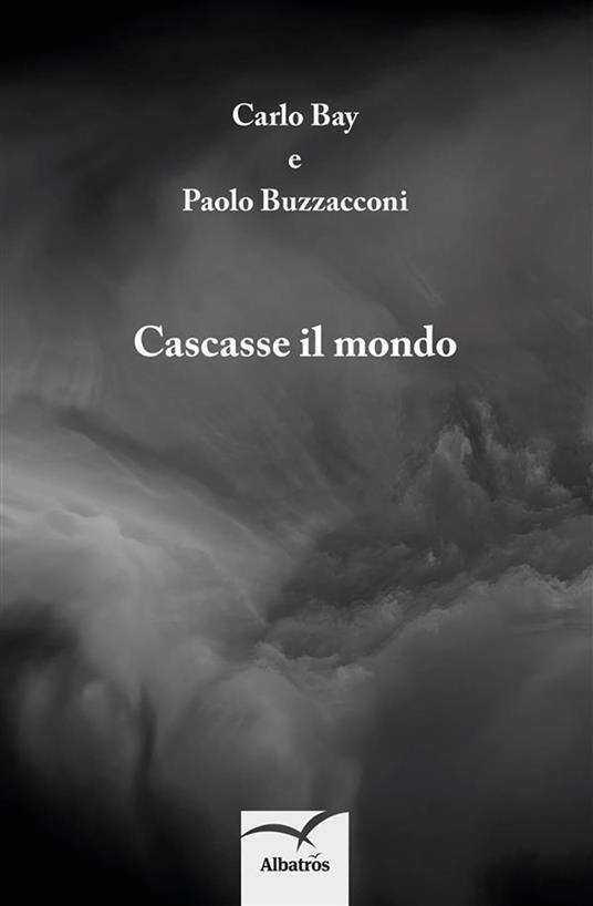 Cascasse il mondo - Carlo Bay,Buzzacconi Paolo - ebook