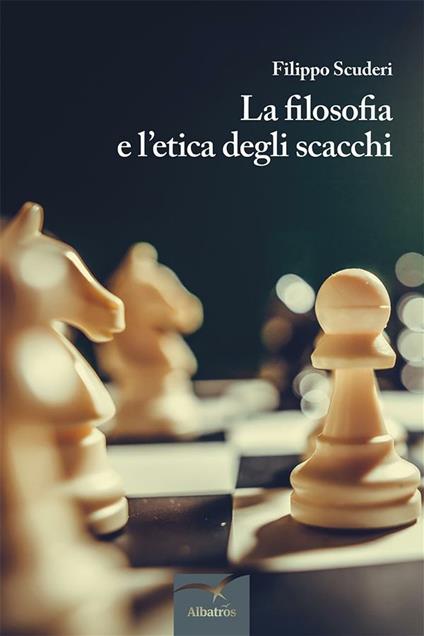 La filosofia e l'etica degli scacchi - Filippo Scuderi - ebook