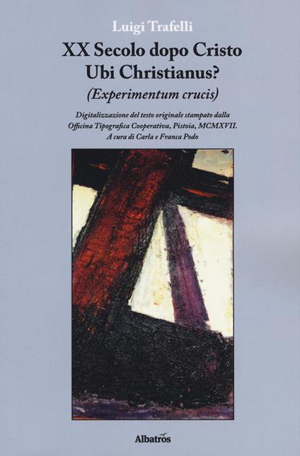 XX secolo dopo Cristo. Ubi Christianus? (Experimentum crucis) - Luigi Trafelli - copertina