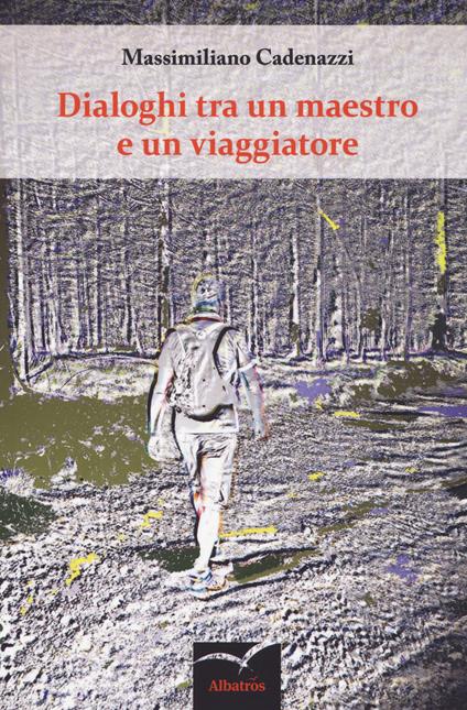 Dialoghi tra un maestro e un viaggiatore - Massimiliano Cadenazzi - copertina
