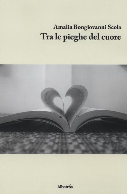 Tra le pieghe del cuore - Amalia Bongiovanni Scola - copertina
