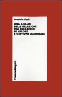 Un' analisi delle relazioni tra creazione di valore e gestione aziendale - Graziella Sicoli - copertina