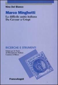 Marco Mighetti. La difficile unità italiana. Da Cavour a Crispi - Nino Del Bianco - copertina