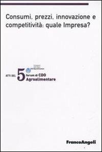 Quinto forum di CDO agrolimentare 2008. Consumi, prezzi, innovazione e competitività: quale impresa? (Milano Marittima, 18-19 gennaio 2008) - copertina