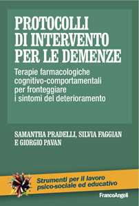 Protocolli di intervento per le demenze. Terapie farmacologiche e cognitivo-comportamentali per fronteggiare i sintomi del deterioramento