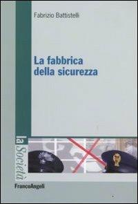 La fabbrica della sicurezza - Fabrizio Battistelli - copertina