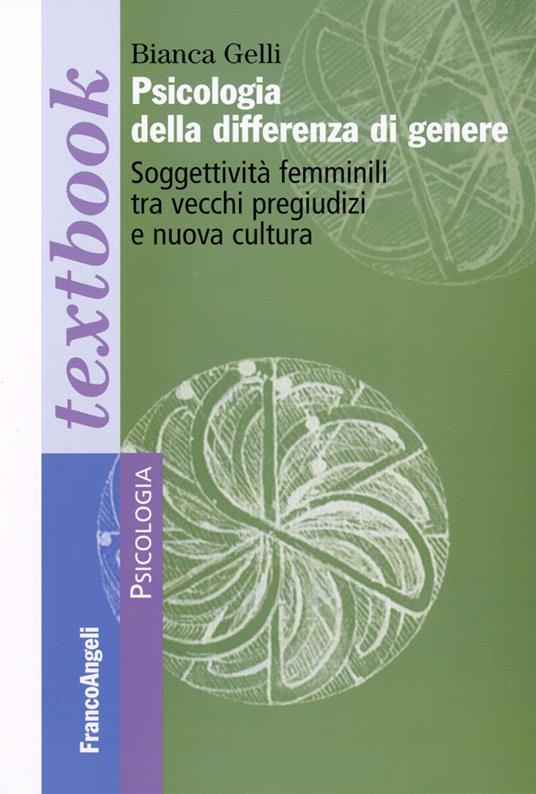 Psicologia della differenza di genere. Soggettività femminili tra vecchi pregiudizi e nuova cultura - Bianca Gelli - copertina