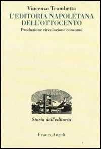 L'editoria napoletana dell'Ottocento. Produzione, circolazione, consumo