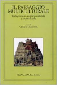 Il paesaggio multiculturale. Immigrazione, contatto culturale e società locale - copertina
