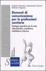 Elementi di comunicazione per le professioni sanitarie. Strategie operative per le aree infermieristica, preventiva, riabilitativa e tecnica