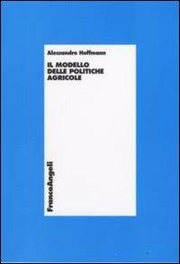 Il modello delle politiche agricole - Alessandro Hoffmann - copertina