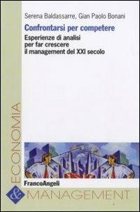 Confrontarsi per competere. Esperienze di analisi per far crescere il management del XXI secolo - Serena Baldassarre,G. Paolo Bonani - copertina