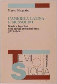L' America latina e Mussolini. Brasile e Argentina nella politica estera dell'Italia (1919-1943) - Marco Mugnaini - copertina