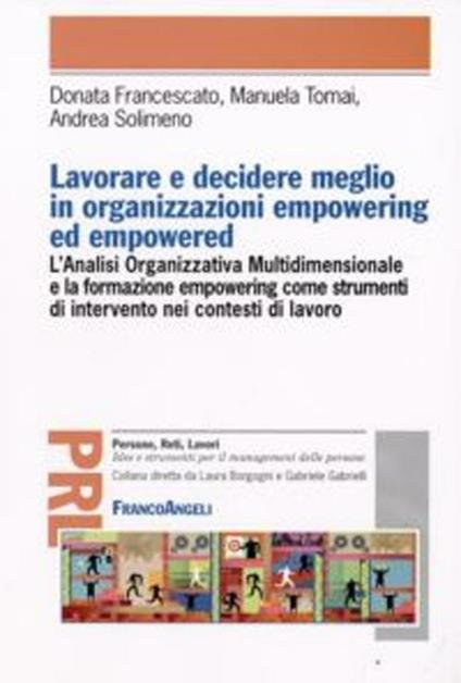 Lavorare e decidere meglio in organizzazioni empowering ed empowered - Donata Francescato,Manuela Tomai,Andrea Solimeno - copertina