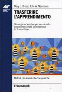 Trasferire l'apprendimento. Strategie operative per un elevato rendimento sugli investimenti in formazione - Mary L. Broad,John W. Newstrom - copertina