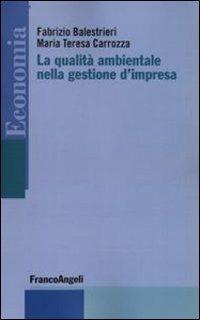 La qualità ambientale nella gestione d'impresa - Fabrizio Balestrieri,M. Teresa Carrozza - copertina