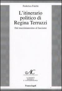 L' itinerario politico di Regina Terruzzi. Dal mazzinianesimo al fascismo - Federica Falchi - copertina