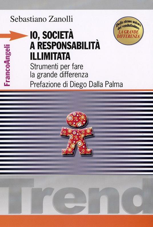 Io, società a responsabilità illimitata. Strumenti per fare la grande differenza - Sebastiano Zanolli - copertina