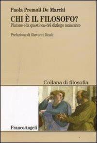 Chi è il filosofo? Platone e la questione del dialogo mancante - Paola Premoli De Marchi - copertina