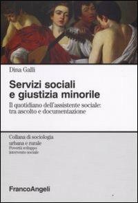 Servizi sociali e giustizia minorile. Il quotidiano dell'assistente sociale: tra ascolto e documentazione - Dina Galli - copertina