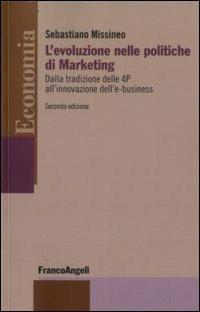 L'evoluzione nelle politiche di marketing. Dalla tradizione delle 4P all'innovazione dell'e-business - Sebastiano Missineo - copertina
