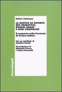 La nautica da diporto: reti produttive, risorse umane e sfide strategiche. Il comparto nella Provincia di Pesaro-Urbino - Fulvio Fortezza - copertina