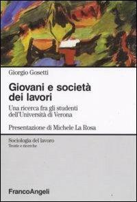 Giovani e società dei lavori. Una ricerca fra gli studenti dell'Università di Verona - Giorgio Gosetti - copertina