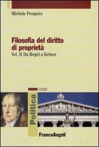 Filosofia del diritto di proprietà. Vol. 2: Da Hegel a Kelsen. - Michele Prospero - copertina