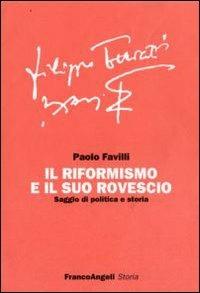 Il riformismo e il suo rovescio. Saggio di politica e storia - Paolo Favilli - copertina