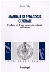 Manuale di pedagogia generale. Fondamenti di una pedagogia culturale dell'anima - Mario Pollo - copertina