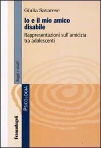 Io e il mio amico disabile. Rappresentazioni sull'amicizia tra adolescenti - Giulia Savarese - copertina