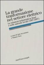 La grande trasformazione nel settore elettrico. Le relazioni industriali in Enel e nelle aziende locali (1987-2007)