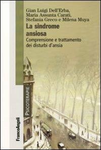La sindrome ansiosa. Comprensione e trattamento dei disturbi d'ansia - Gian Luigi Dell'Erba,Maria Assunta Carati,Stefania Greco - copertina
