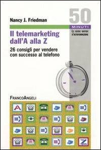 Il telemarketing dall'A alla Z. 26 consigli utili per vendere con successo al telefono - Nancy J. Friedman - copertina