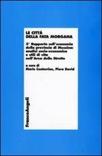 Le città della Fata Morgana. 5° Rapporto sull'economia della provincia di Messina: analisi socio-economica e stili di vita dell'area dello Stretto