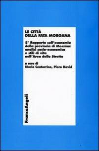 Le città della Fata Morgana. 5° Rapporto sull'economia della provincia di Messina: analisi socio-economica e stili di vita dell'area dello Stretto - copertina