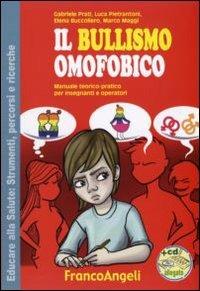 Il bullismo omofobico. Manuale teorico-pratico per insegnanti e operatori. Con CD-ROM - Gabriele Prati,Luca Pietroantoni,Elena Buccoliero - copertina