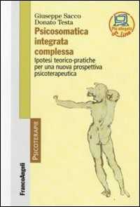 Psicosomatica integrata complessa. Ipotesi teorico-pratiche per una nuova prospettiva psicoterapeutica