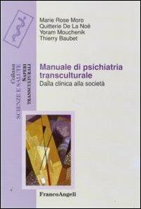 Manuale di psichiatria transculturale. Dalla clinica alla società - Marie Rose Moro,Quitterie De La Noe,Yoram Mouchenik - copertina