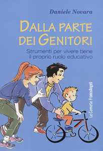 Dalla parte dei genitori. Strumenti per vivere bene il proprio ruolo educativo